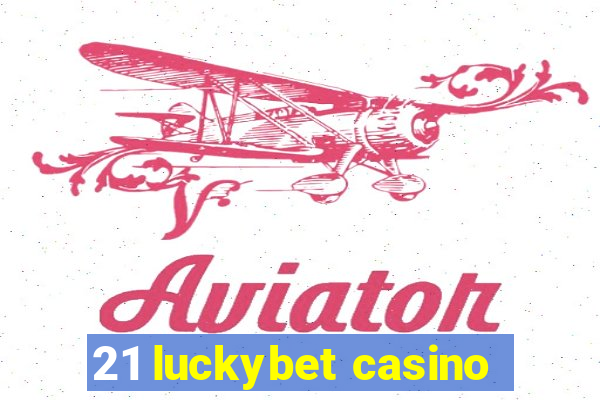 21 luckybet casino