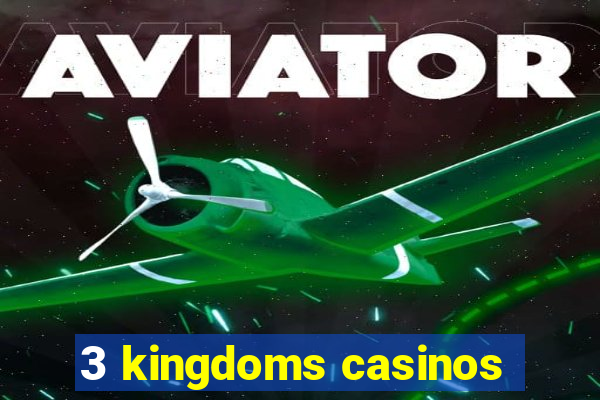 3 kingdoms casinos