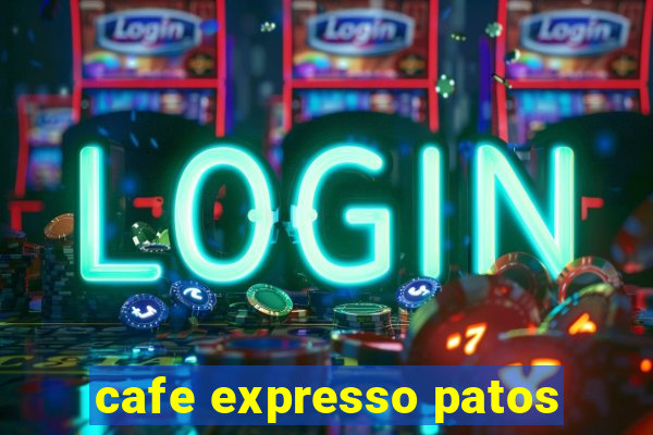 cafe expresso patos