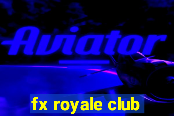 fx royale club