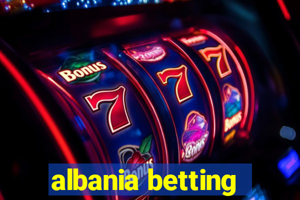 albania betting