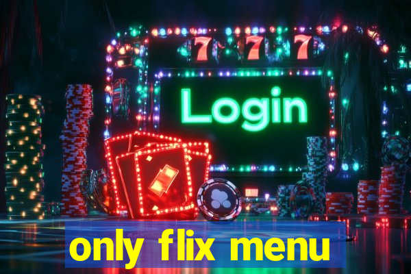 only flix menu