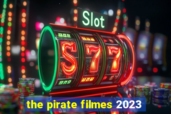 the pirate filmes 2023