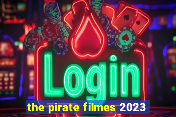 the pirate filmes 2023