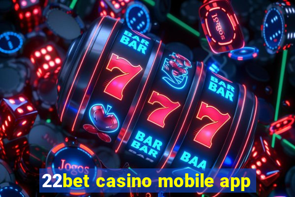 22bet casino mobile app