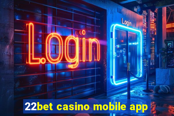 22bet casino mobile app