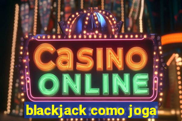 blackjack como joga