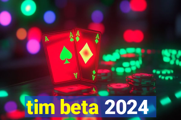 tim beta 2024