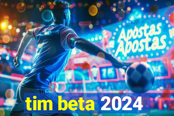 tim beta 2024