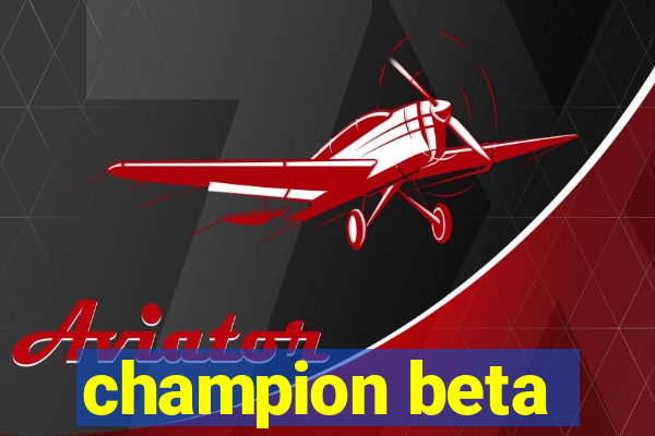 champion beta