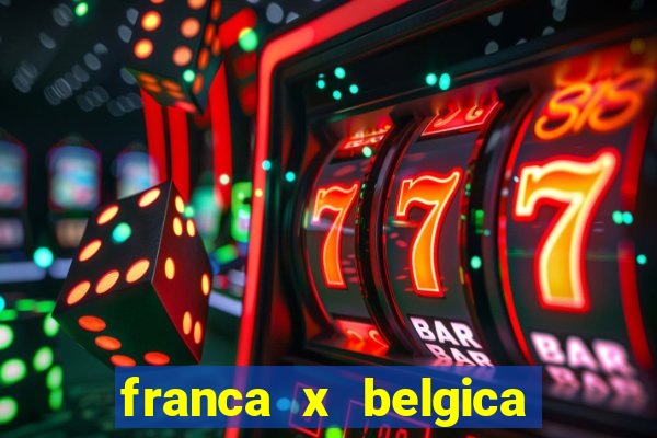 franca x belgica onde assistir