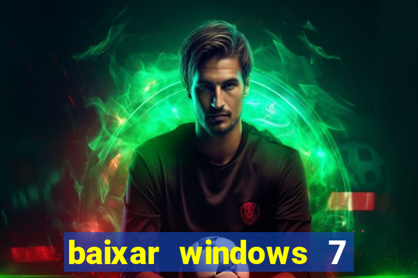 baixar windows 7 64 bits