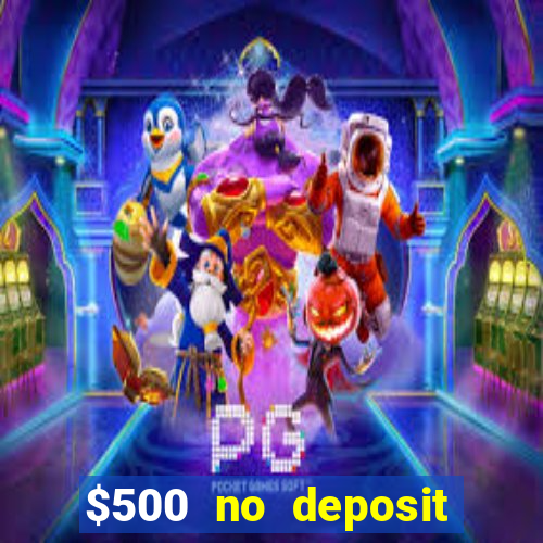 $500 no deposit bonus casino