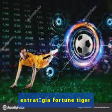 estrat茅gia fortune tiger