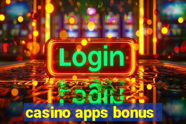 casino apps bonus