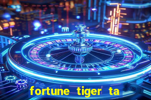 fortune tiger ta pagando hoje