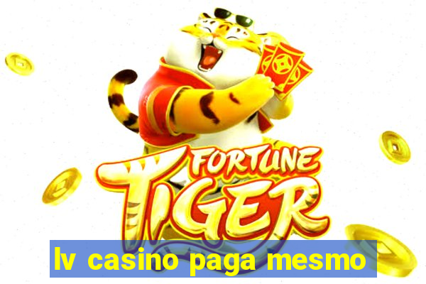 lv casino paga mesmo