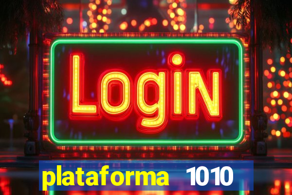 plataforma 1010 jogo do tigre