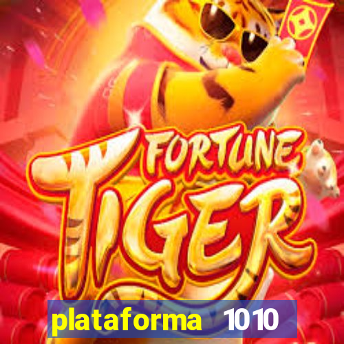 plataforma 1010 jogo do tigre