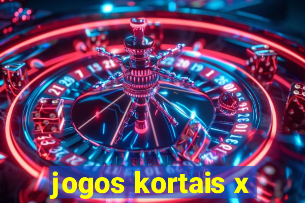 jogos kortais x