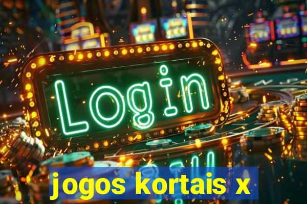 jogos kortais x