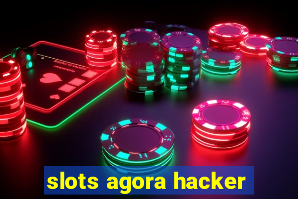 slots agora hacker