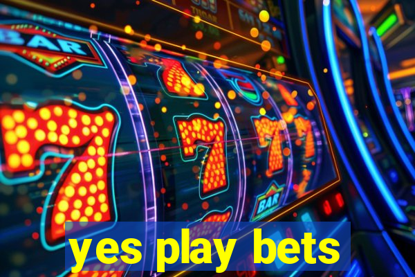 yes play bets