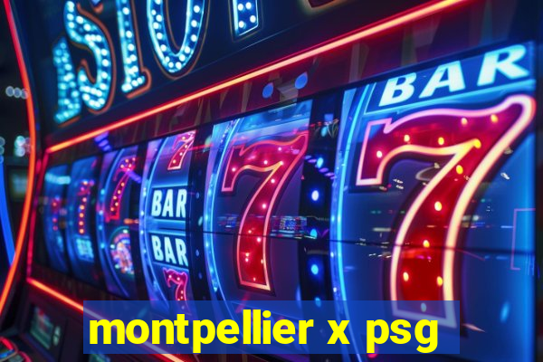 montpellier x psg