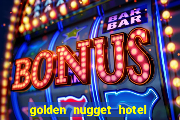 golden nugget hotel and casino