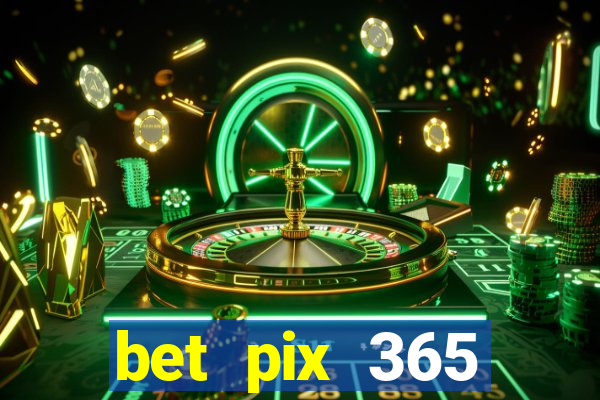 bet pix 365 b么nus login