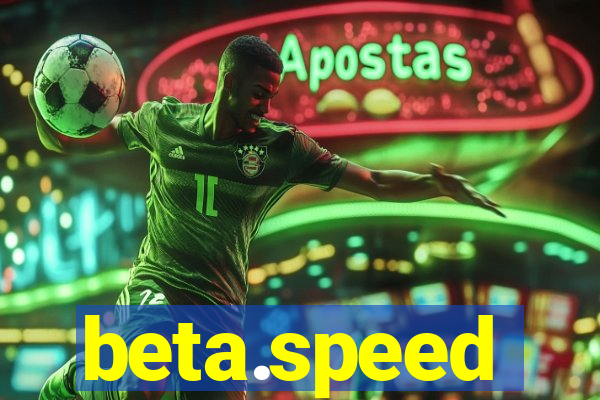 beta.speed