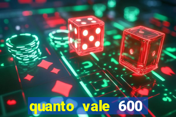 quanto vale 600 mil cruzeiros em reais