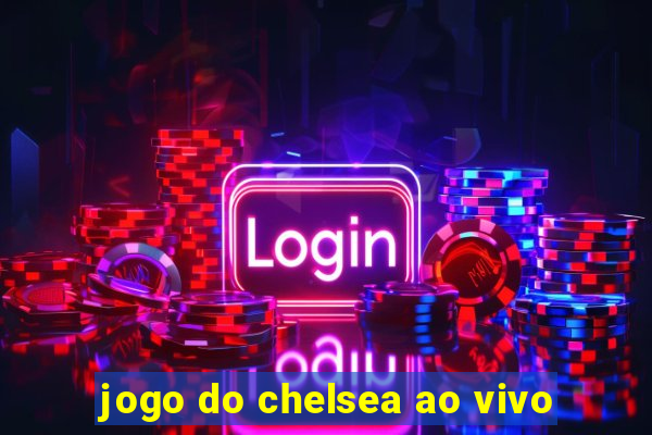 jogo do chelsea ao vivo