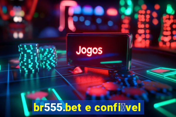 br555.bet e confi谩vel