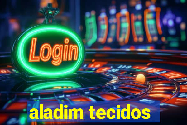 aladim tecidos