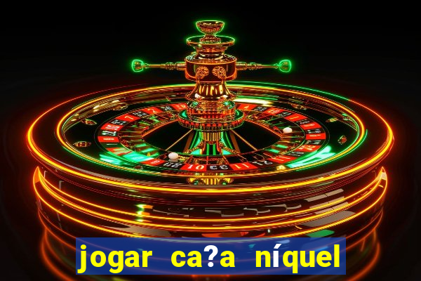 jogar ca?a níquel money american