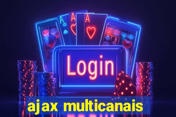 ajax multicanais