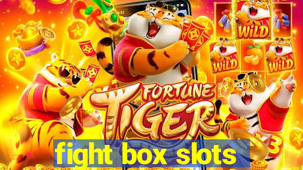 fight box slots