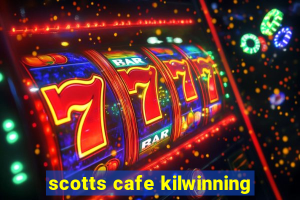 scotts cafe kilwinning