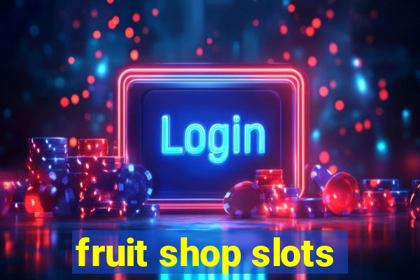 fruit shop slots