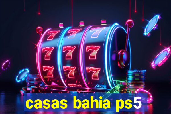 casas bahia ps5