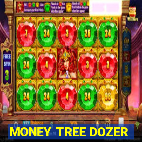 MONEY TREE DOZER