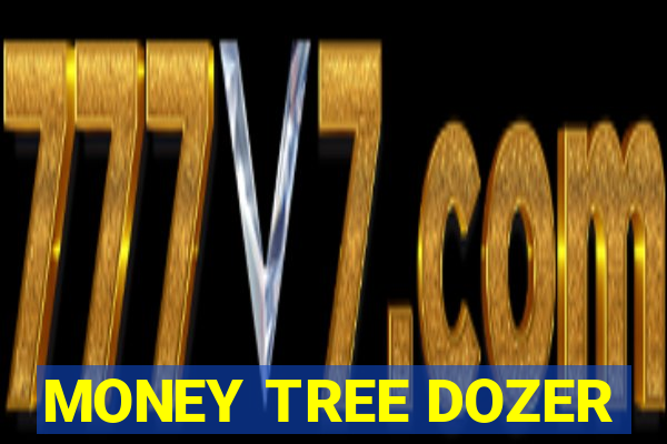 MONEY TREE DOZER