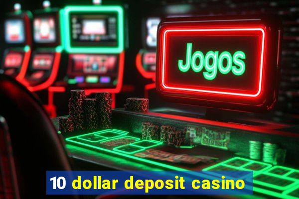 10 dollar deposit casino