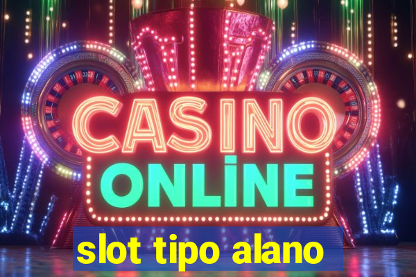 slot tipo alano