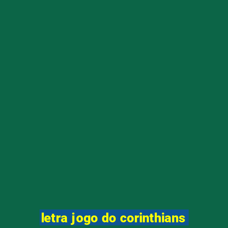 letra jogo do corinthians