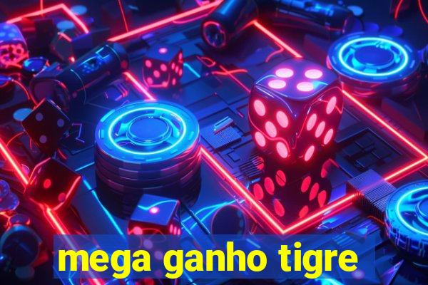 mega ganho tigre