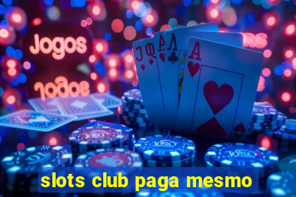 slots club paga mesmo