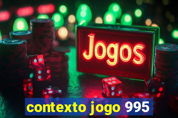 contexto jogo 995