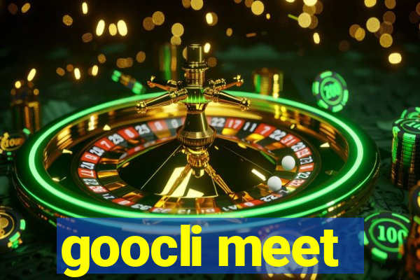 goocli meet